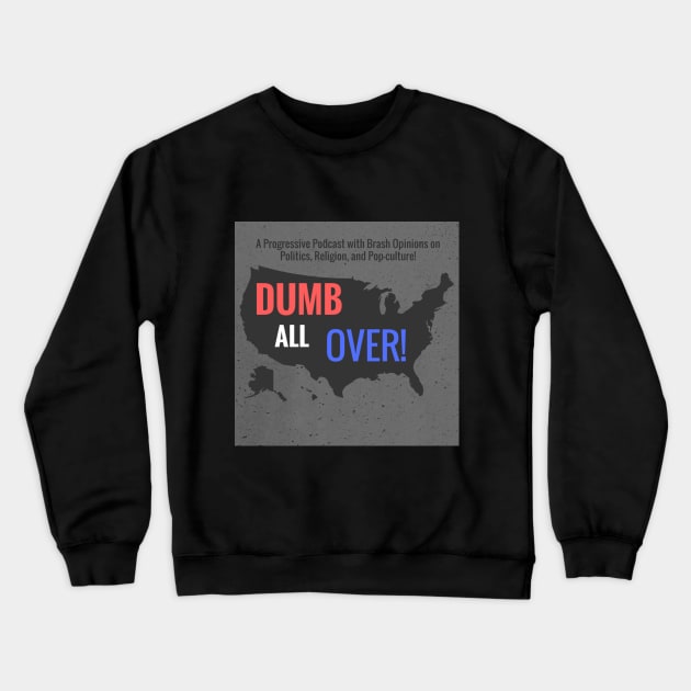 Dumb All Over 2nd Logo Crewneck Sweatshirt by DumbAllOverPod